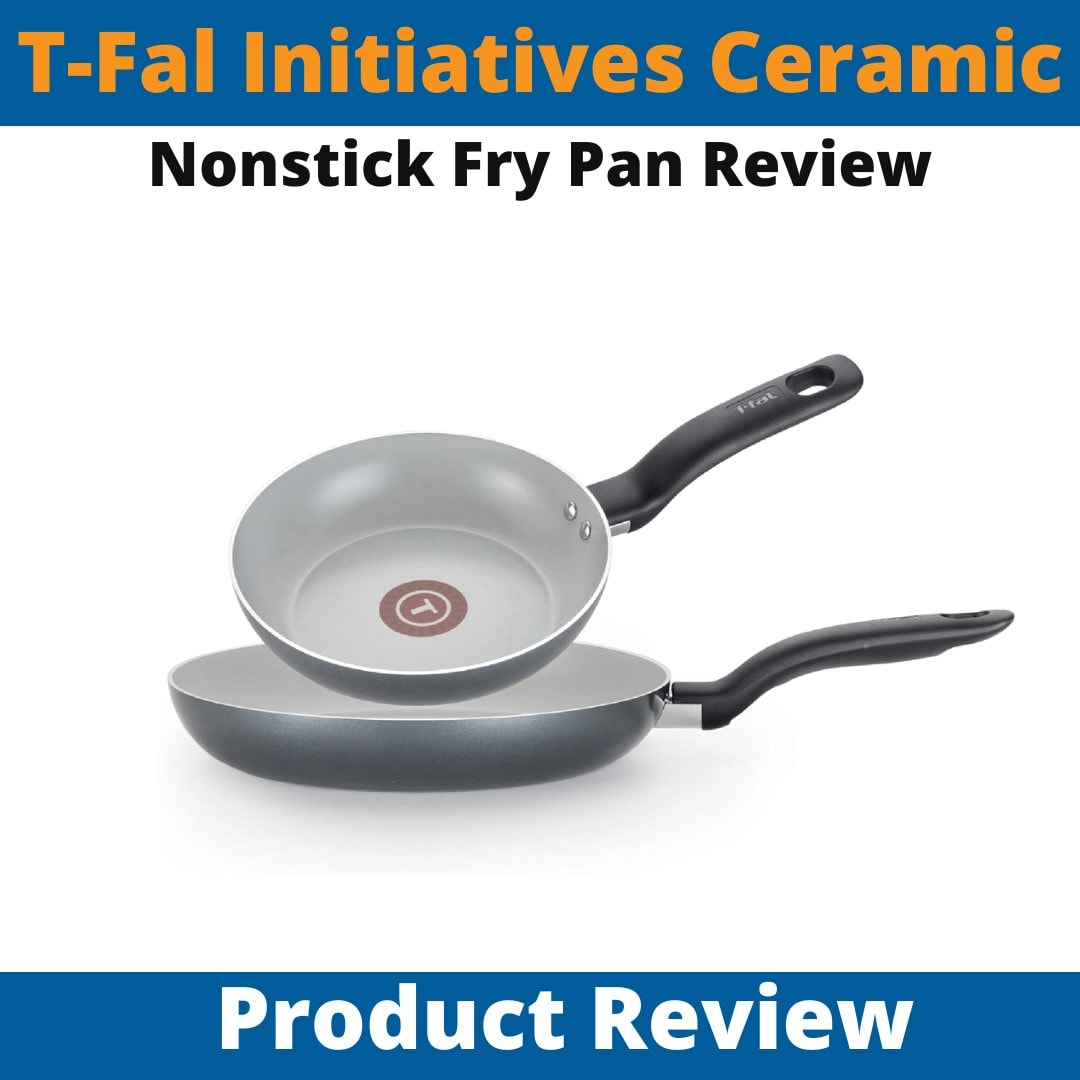 T-Fal Initiatives Ceramic Nonstick Fry Pan Review | Home Astute